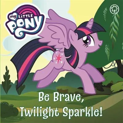 My Little Pony: Be Brave, Twilight Sparkle: Board Book