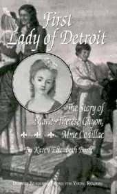 First Lady of Detroit: The Story of Marie-Therese Guyon, Mme. Cadillac