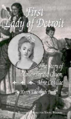 First Lady of Detroit: The Story of Marie-Therese Guyon, Mme. Cadillac