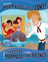 No Kidding, Mermaids Are a Joke!: The Story of the Little Mermaid as Told by the Prince