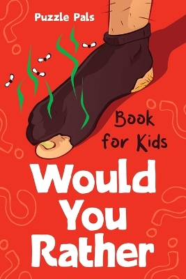 Would You Rather For Kids: 200 Silly Scenarios, Hilarious Questions and Challenging Family Fun