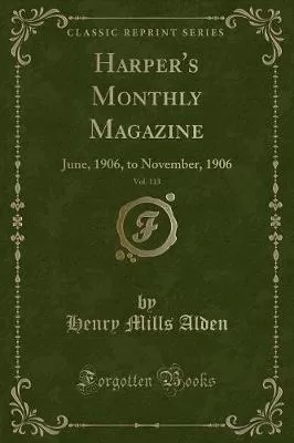 Harper's Monthly Magazine, Vol. 113: June, 1906, to November, 1906 (Classic Reprint)