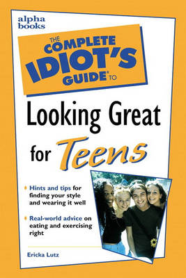 Complete Idiot's Guide to Looking Great for Teens