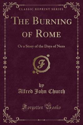 The Burning of Rome: Or a Story of the Days of Nero (Classic Reprint)
