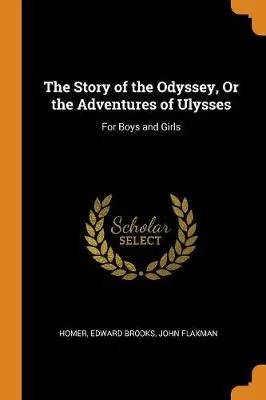 The Story of the Odyssey, or the Adventures of Ulysses: For Boys and Girls