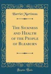 The Sickness and Health of the People of Bleaburn (Classic Reprint)