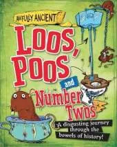 Awfully Ancient: Loos, Poos and Number Twos: A disgusting journey through the bowels of history!