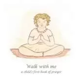 Walk with Me: A Child's First Book of Prayer