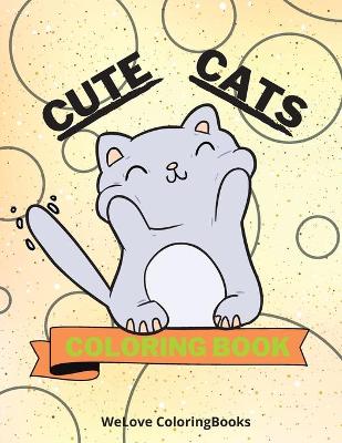 Cute Cats Coloring Book: Funny Cats Coloring Book Adorable Cats Coloring Pages for Kids 25 Incredibly Cute and Lovable Cats