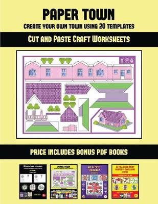Cut and Paste Craft Worksheets (Paper Town - Create Your Own Town Using 20 Templates): 20 full-color kindergarten cut and paste activity sheets designed to create your own paper houses. The price of this book includes 12 printable PDF kindergarten workboo