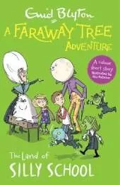 A Faraway Tree Adventure: The Land of Silly School: A colour short story from the beloved series that inspired the family film The Magic Faraway Tree - in cinemas now!