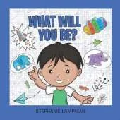 What will you be?