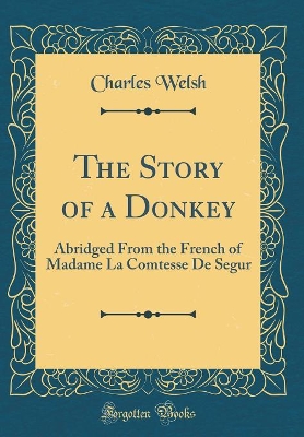 The Story of a Donkey: Abridged From the French of Madame La Comtesse De Segur (Classic Reprint)