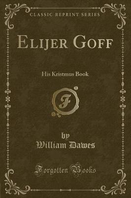 Elijer Goff: His Kristmus Book (Classic Reprint)
