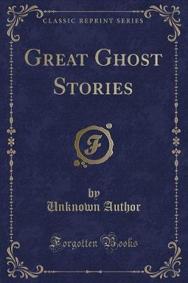 Great Ghost Stories (Classic Reprint)