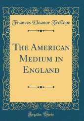 The American Medium in England (Classic Reprint)