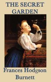 The Secret Garden: A Classic Story of Childhood, Renewal, and the Hidden Garden