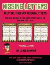 Preschool Learning (Missing letters: Help Owl find her missing letters) : This book contains 30 full-color activity sheets for children aged 4 to 6