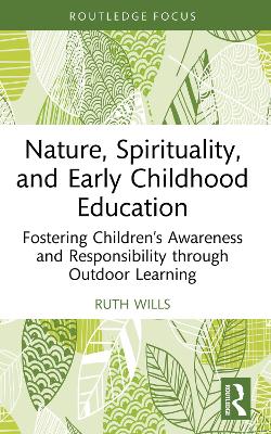 Nature, Spirituality, and Early Childhood Education: Fostering Children’s Awareness and Responsibility through Outdoor Learning