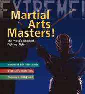 Martial Arts Masters: The World's Deadliest Fighting Styles