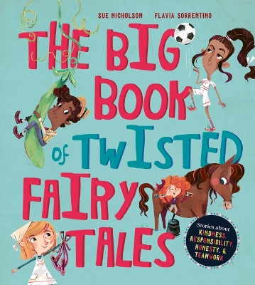 The Big Book of Twisted Fairy Tales: Stories about Kindness, Responsibility, Honesty, and Teamwork