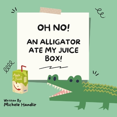 Oh No! An Alligator Ate My Juice Box!
