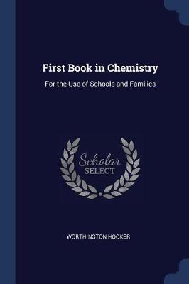 First Book in Chemistry: For the Use of Schools and Families