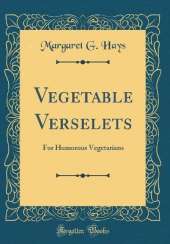 Vegetable Verselets: For Humorous Vegetarians (Classic Reprint)