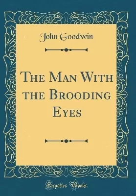 The Man With the Brooding Eyes (Classic Reprint)