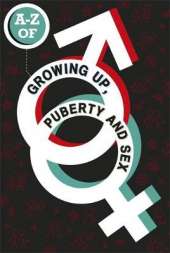 A-Z of Growing Up, Puberty and Sex