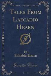 Tales From Lafcadio Hearn (Classic Reprint)