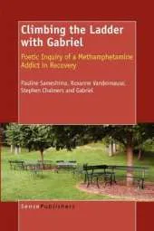 Climbing the Ladder with Gabriel: Poetic Inquiry of a Methamphetamine Addict in Recovery