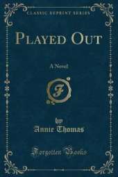 Played Out: A Novel (Classic Reprint)