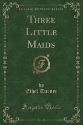 Three Little Maids (Classic Reprint)
