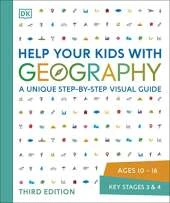 Help Your Kids with Geography Ages 10-16 Key Stages 3 and 4: A Unique Step-by-Step Visual Guide