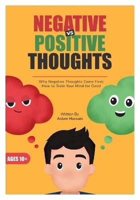 Negative vs Positive Thoughts: Why Negative Thoughts Come First; How to Train Your Mind for Good