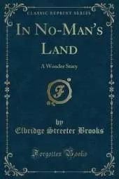 In No-Man's Land: A Wonder Story (Classic Reprint)