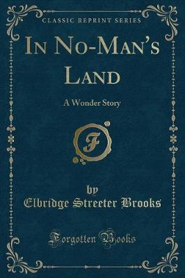 In No-Man's Land: A Wonder Story (Classic Reprint)