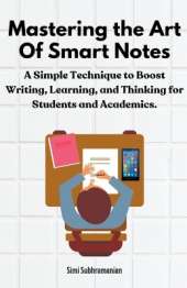 Mastering the Art of Smart Notes: A Simple Technique to Boost Writing, Learning, and Thinking for Students and Academics