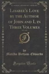 Lisabee's Love by the Author of John and I, in Three Volumes, Vol. 3 of 3 (Classic Reprint)