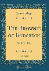 The Brownie of Bodsbeck, Vol. 2 of 2: And Other Tales (Classic Reprint)