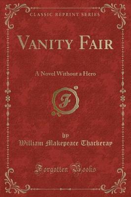 Vanity Fair: A Novel Without a Hero (Classic Reprint)