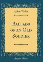 Ballads of an Old Soldier (Classic Reprint)