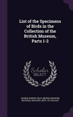 List of the Specimens of Birds in the Collection of the British Museum, Parts 1-2