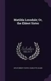 Matilda Lonsdale; Or, the Eldest Sister