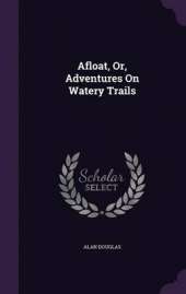 Afloat, Or, Adventures on Watery Trails