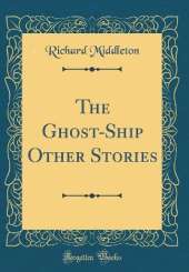The Ghost-Ship Other Stories (Classic Reprint)