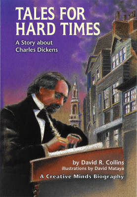 Tales For Hard Times: A Story About Charles Dickens A Creative Minds Biography