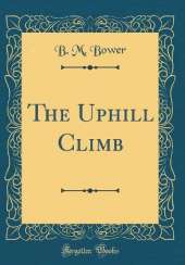 The Uphill Climb (Classic Reprint)