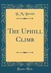 The Uphill Climb (Classic Reprint)